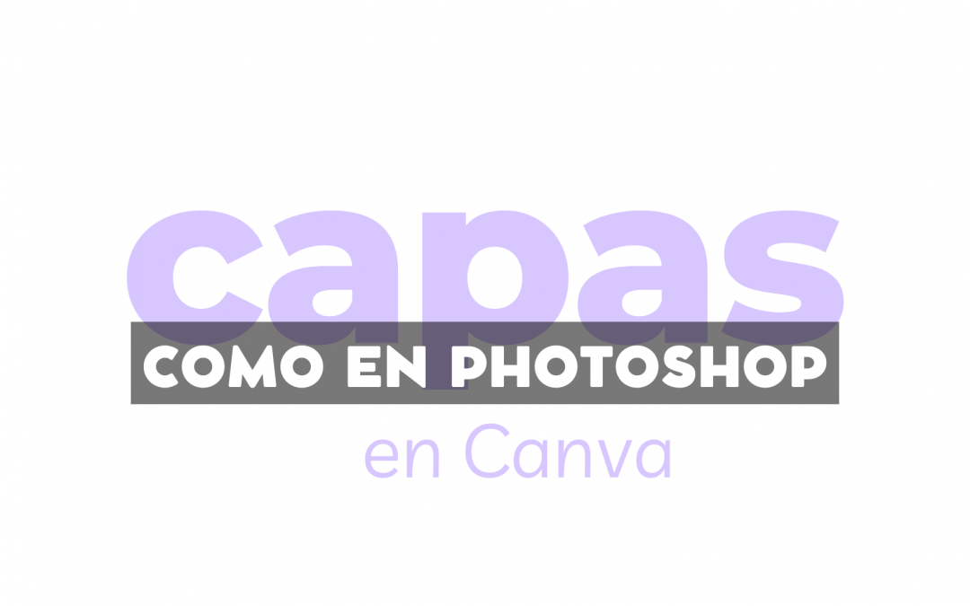 Cómo usar las capas en Canva: organiza tus diseños como un profesional