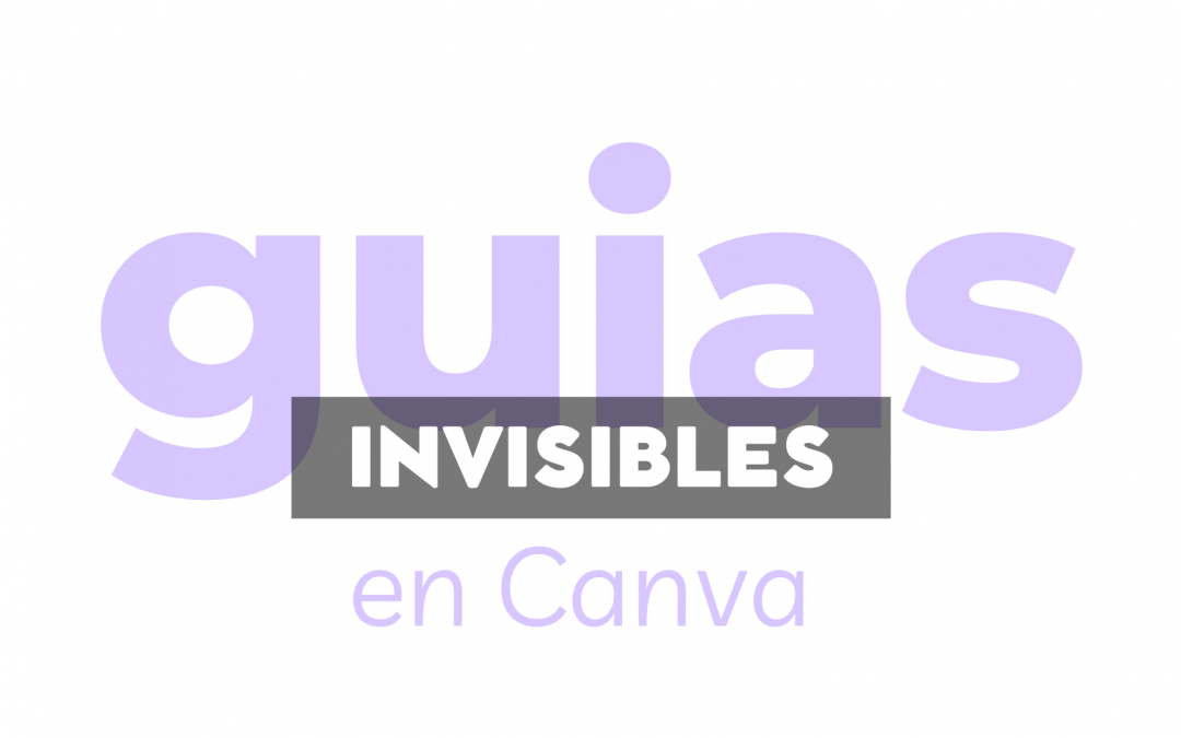 Guías invisibles en Canva: cómo usarlas para alinear tus diseños como un profesional